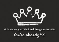 A crown on your head. 98th Birthday card