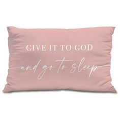 a pink pillow with the words give it to god and go to sleep on it