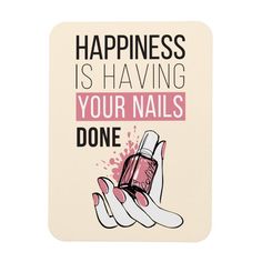 Happiness Is Having Your Nails Done Magnet Size: 3" x 4". Gender: unisex. Age Group: adult. Nails Done Quotes, Nail Room Ideas, Cherry Blossom Nails, Clear Acrylic Nails, Nail Quotes