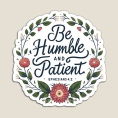 a sticker with the words be humble and patient ephesians 2 1