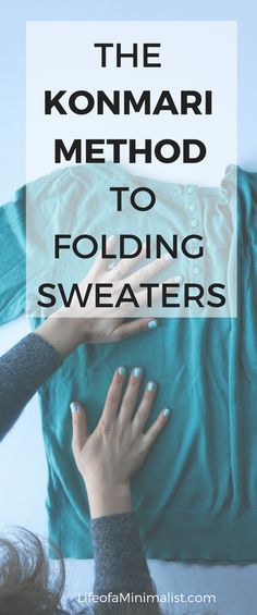 the konmari method to folding sweaters with text overlay that reads, the konmari method to folding sweaters