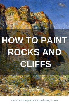 rocks and cliffs with the words how to paint rocks and cliffs