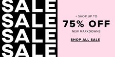 the sale is up to 75 % off new markdowns shop all sale