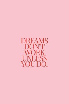 a pink background with the words dreams don't work unless you do on it