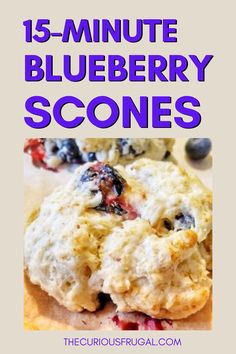 blueberry scones with text overlay that reads 15 - minute blueberry scones