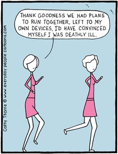 a comic strip with two women talking to each other and one saying, thank goodness we had plans to run together, left to my own devices, i'd