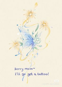 a greeting card with an image of a butterfly and flowers on the side that says sorry mom i'll'll go get a tattoo