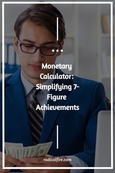 a man in a suit and tie looking at money with the words monetary calculator simplifying 7 figure achievement