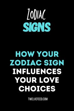 the words zodiac signs how your zodiac sign influences your love choices on a black background