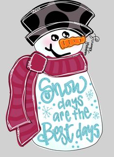 a snowman wearing a hat and scarf with the words snow days are the best days