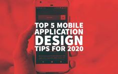 a person holding a cell phone with the text top 5 mobile application design tips for 2020