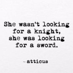 A sword. #zsazsabellagio                                                                                                                                                                                 More Girl Power Quotes, Life Quotes Love, Inspirational Quotes For Women, Badass Quotes, Powerful Quotes, Quotable Quotes, The Words, Woman Quotes, Great Quotes