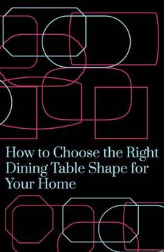 the cover of how to choose the right dining table shape for your home, with text overlay