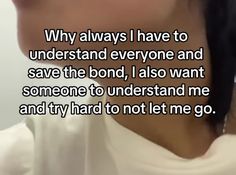 a woman with her mouth open and the words'why always i have to understand everyone and save the bond, i also want someone to understand me and try hard to not let me go