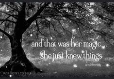 a black and white photo with the words, and that was her magic she just knew things