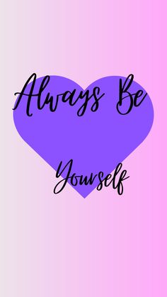 a purple heart with the words always be yourself