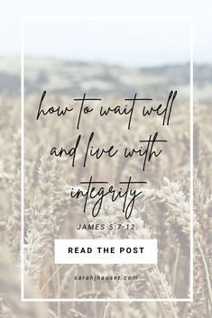 a field with the words, how to wait well and live with integity