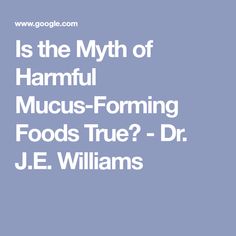 Is the Myth of Harmful Mucus-Forming Foods True? - Dr. J.E. Williams Cut Out Dairy, Gastrointestinal System, Milk Allergy, Avoid Processed Foods, Health Guru, Liver Detoxification, Dr J, Dairy Products