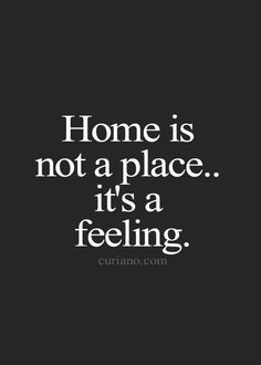 a black and white photo with the words home is not a place it's a feeling