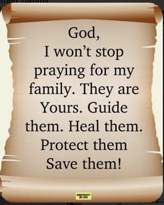 a scroll with the words god, i won't stop praying for my family they are yours guide them heal them protect them save them