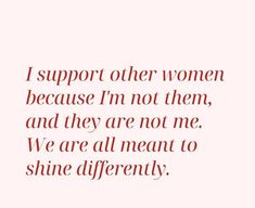 a quote that says i support other women because i'm not them, and they are