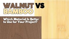 an advertisement for walnut and bamboo with the words which material is better to use for your project?