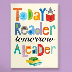 there is a poster with the words today reader, tomorrow reader and books on it