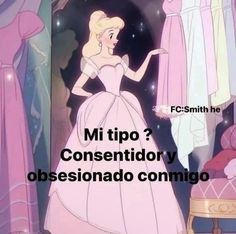 the princess in her pink dress is looking at dresses hanging on a rack with text that reads, mi tip? consentidor y obesiondoo commo