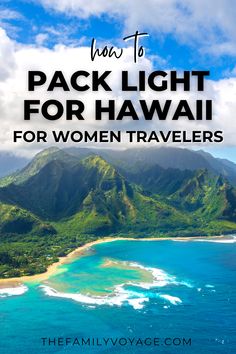 the ocean and mountains with text overlay that reads how to pack light for hawaii for women travelers