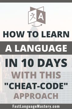 the words how to learn language in 10 days with this'cheat - code'approach