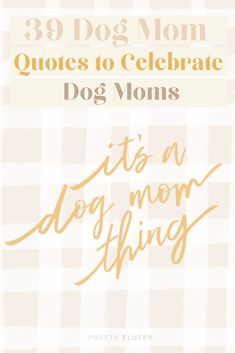 the cover of 39 dog mom quotes to celebrate dog mom's day, with an orange and white checkered background