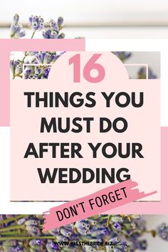 lavender flowers with the words 16 things you must do after your wedding don't forget