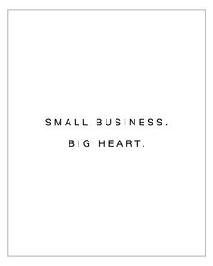 the words small business, big heart are in black and white