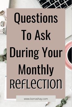 a desk with a laptop, coffee cup and other office supplies on it text reads questions to ask during your monthly reflection