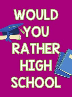 the words would you rather rather high school? on a pink background with books and graduation cap