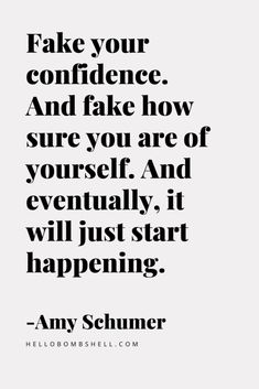 a quote that reads fake your confidence and fake how sure you are yourself and eventually it will