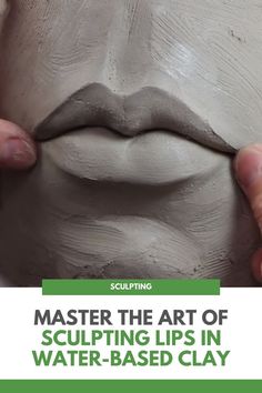 a person is making a face out of clay with the words, master the art of sculpting lips in water - based clay