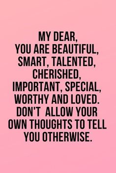 a pink background with the words,'my dear, you are beautiful, smart, talented