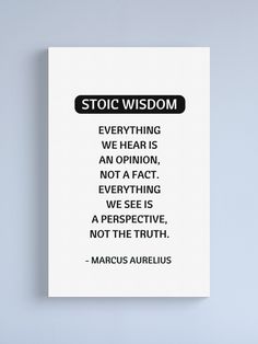 a black and white poster with a quote on it that says stop wisedom everything we hear is an opinion, not a fact