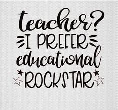 a quote that says teacher? it prefers educational rockstar