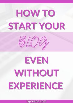 the words how to start your blog even without experience on top of a laptop computer