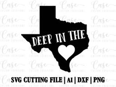 deep in the heart svg cutting file with texas state outline and cut files for silhouettes