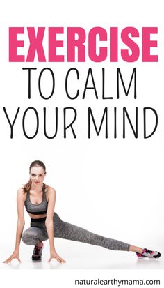 a woman doing exercises with the words exercise to calm your mind