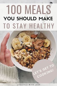 a person holding a bowl of food with the words, 100 meals you should make to stay healthy let's get to cooking