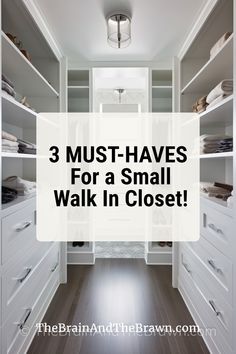 a walk in closet with the words 3 must haves for a small walk in closet