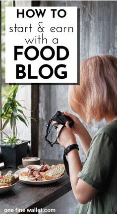 a woman looking at food on a table with the words how to start and earn with a food blog