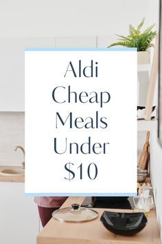 a sign that says adj cheap meals under $ 10 on the kitchen counter top