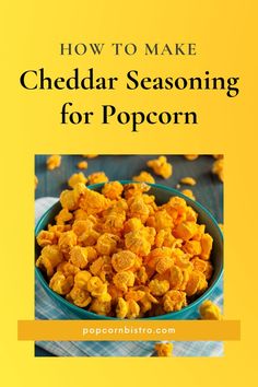 a bowl full of popcorn with the title how to make cheddar seasoning for popcorn