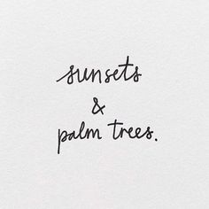 the words sunsets and palm trees written in black ink on a white paper background