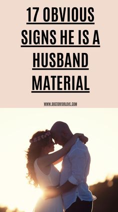 a man and woman kissing in front of the sun with text that reads 17 obvious signs he is a husband material